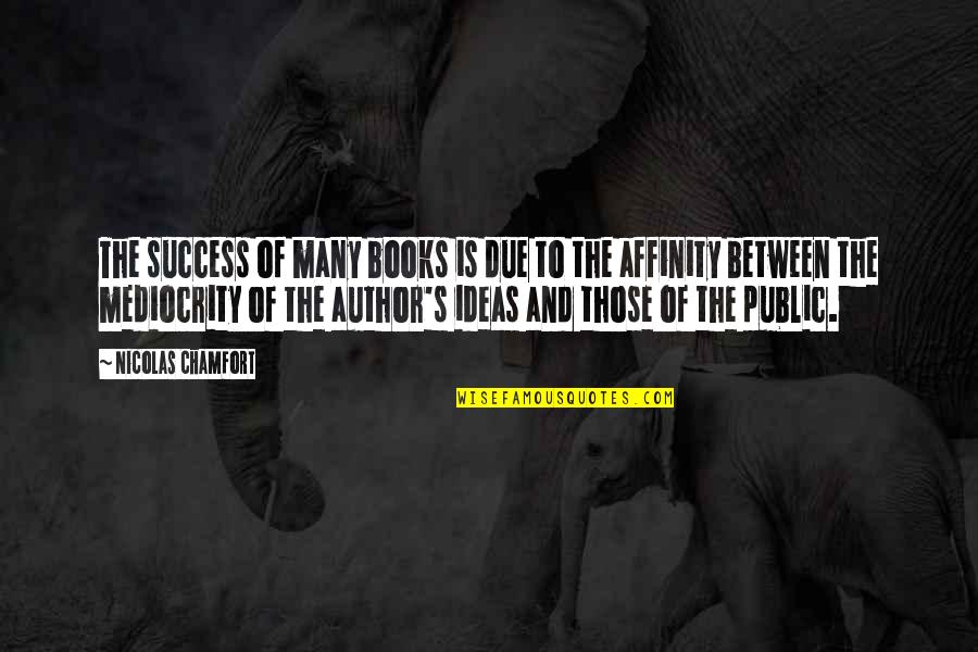 Dispenser Quotes By Nicolas Chamfort: The success of many books is due to