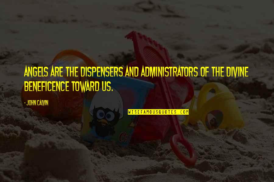 Dispensers Quotes By John Calvin: Angels are the dispensers and administrators of the