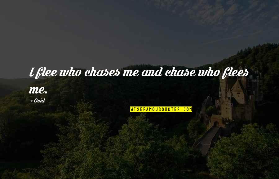 Dispensinf Quotes By Ovid: I flee who chases me and chase who