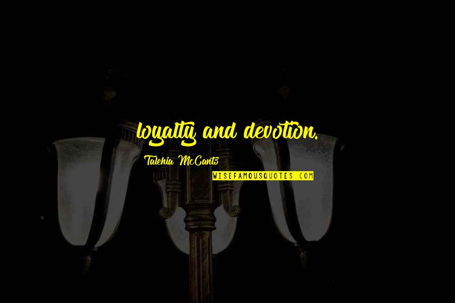 Dispera Quotes By Talehia McCants: loyalty and devotion.