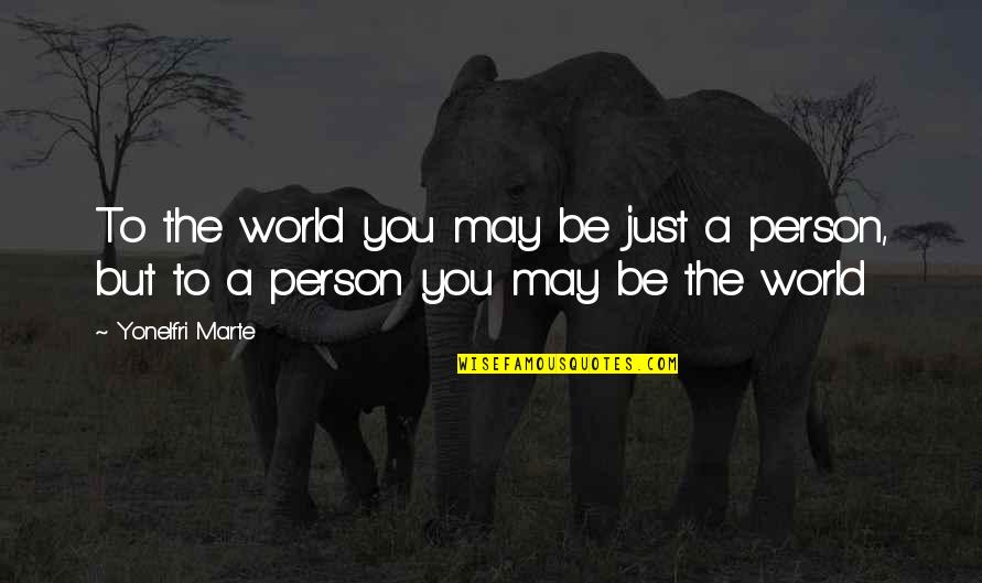 Dispera Quotes By Yonelfri Marte: To the world you may be just a
