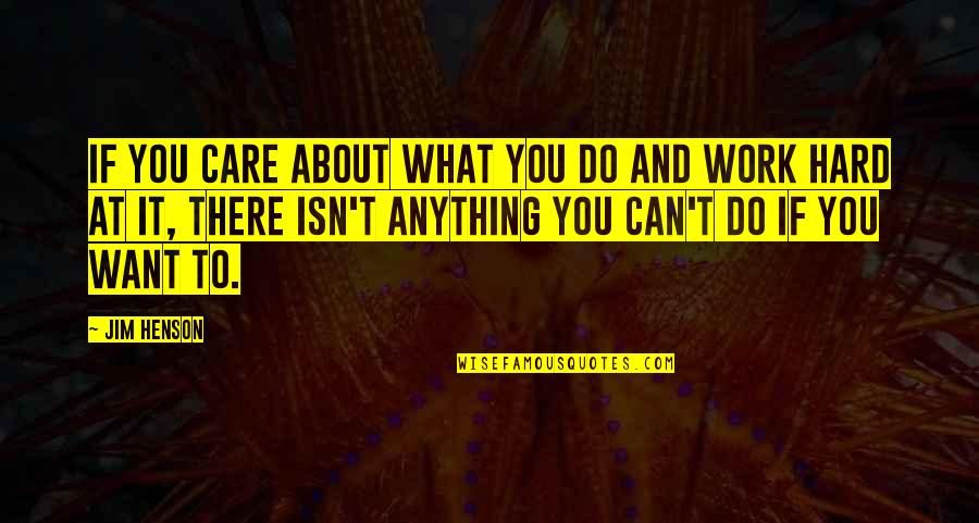 Disperatamente Mamma Quotes By Jim Henson: If you care about what you do and Disperatamente Mamma Quotes By Jim Henson: If you care about what you do and