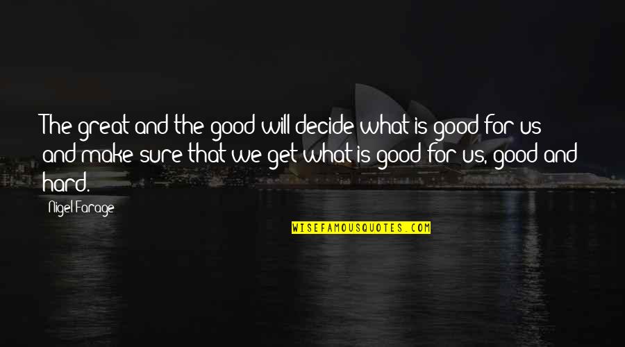 Disperatamente Mamma Quotes By Nigel Farage: The great and the good will decide what Disperatamente Mamma Quotes By Nigel Farage: The great and the good will decide what