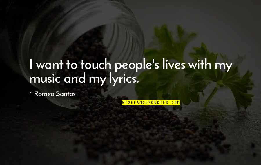 Disperato Quotes By Romeo Santos: I want to touch people's lives with my