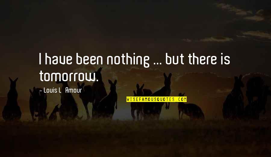 Dispersar Definicion Quotes By Louis L'Amour: I have been nothing ... but there is Dispersar Definicion Quotes By Louis L'Amour: I have been nothing ... but there is