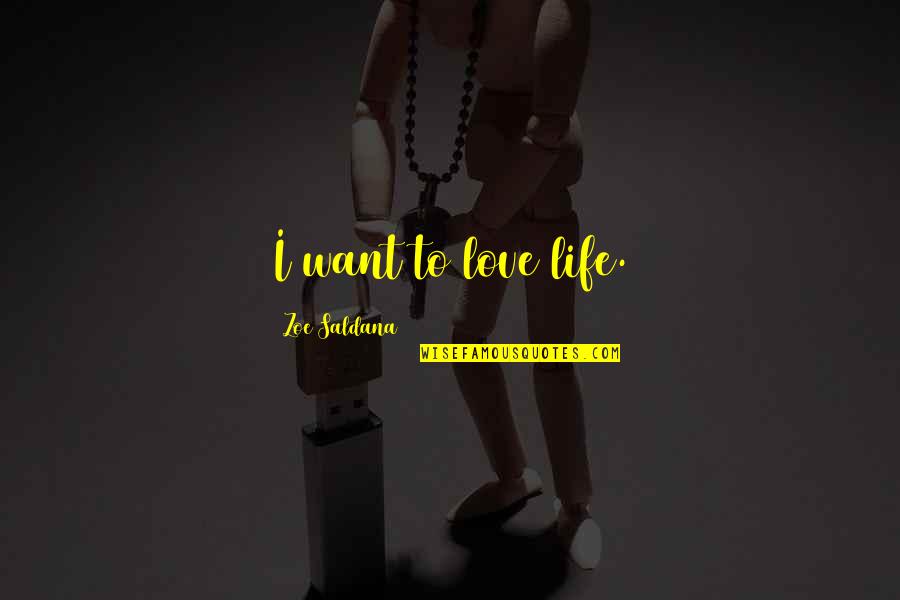 Dispersar Dicionario Quotes By Zoe Saldana: I want to love life. Dispersar Dicionario Quotes By Zoe Saldana: I want to love life.