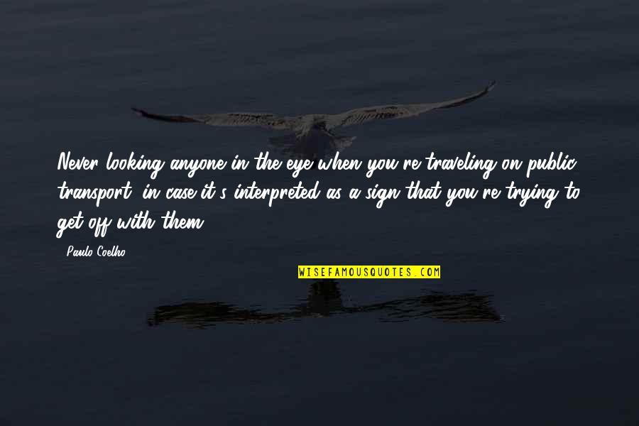 Dispersas Sistemas Quotes By Paulo Coelho: Never looking anyone in the eye when you're Dispersas Sistemas Quotes By Paulo Coelho: Never looking anyone in the eye when you're