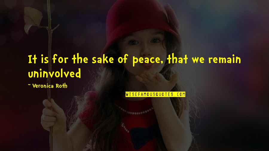 Dispersas Sistemas Quotes By Veronica Roth: It is for the sake of peace, that Dispersas Sistemas Quotes By Veronica Roth: It is for the sake of peace, that