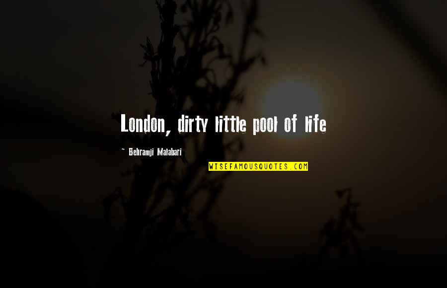 Disperse Quotes By Behramji Malabari: London, dirty little pool of life