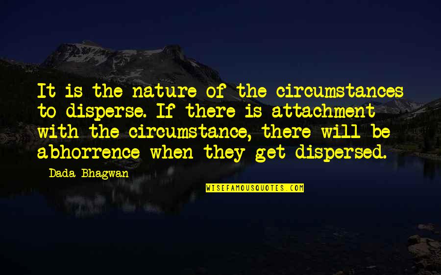 Disperse Quotes By Dada Bhagwan: It is the nature of the circumstances to