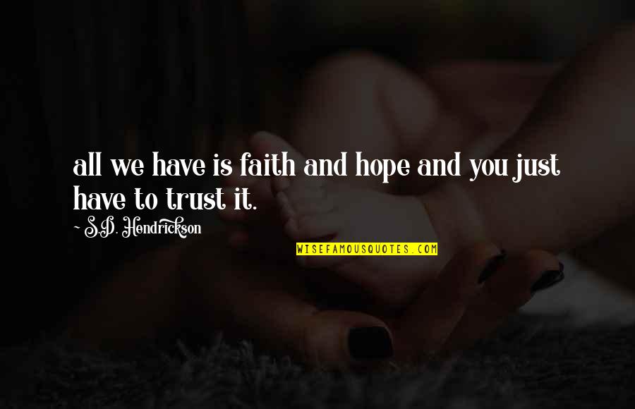 Dispersive Quotes By S.D. Hendrickson: all we have is faith and hope and Dispersive Quotes By S.D. Hendrickson: all we have is faith and hope and