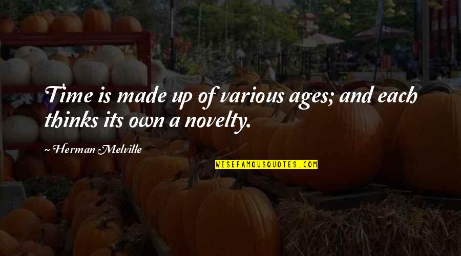 Dispiacette Quotes By Herman Melville: Time is made up of various ages; and Dispiacette Quotes By Herman Melville: Time is made up of various ages; and