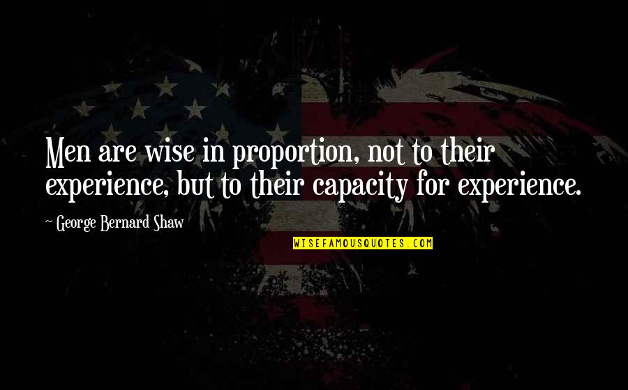 Dispirit Quotes By George Bernard Shaw: Men are wise in proportion, not to their