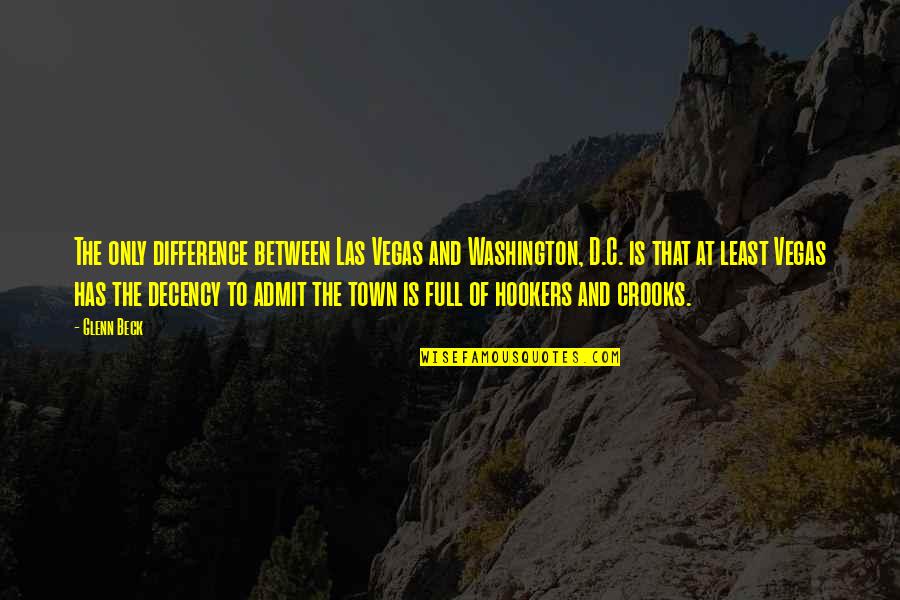 Dispirit Quotes By Glenn Beck: The only difference between Las Vegas and Washington,