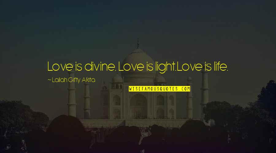 Dispirited Person Quotes By Lailah Gifty Akita: Love is divine. Love is light.Love is life.
