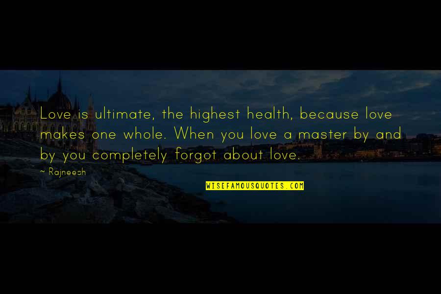 Dispiritedly Quotes By Rajneesh: Love is ultimate, the highest health, because love
