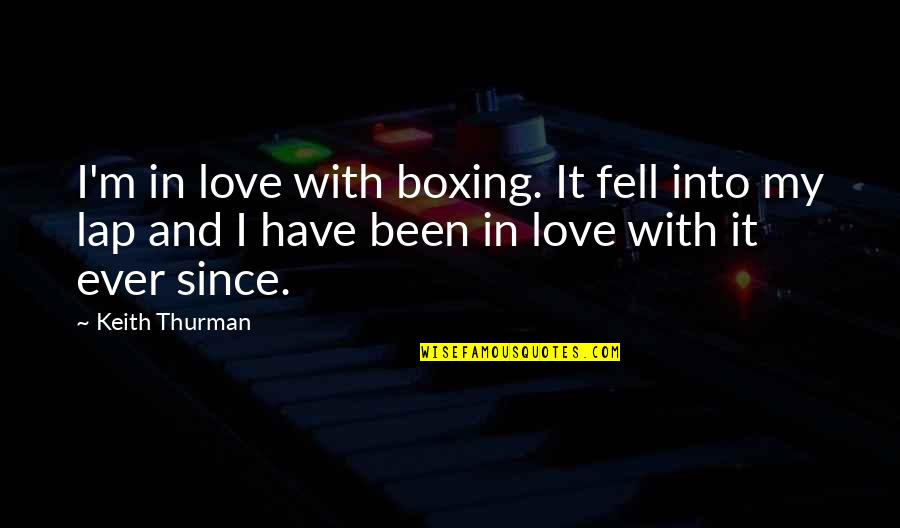 Dispiritingly Quotes By Keith Thurman: I'm in love with boxing. It fell into