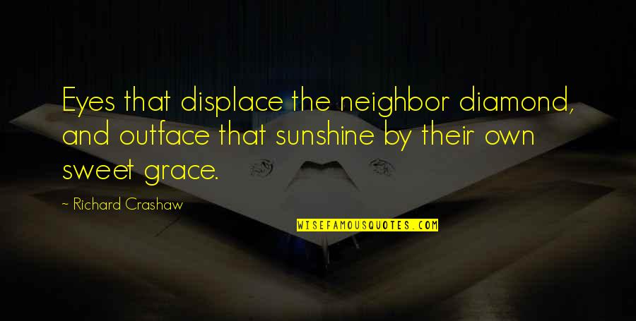 Displace Quotes By Richard Crashaw: Eyes that displace the neighbor diamond, and outface