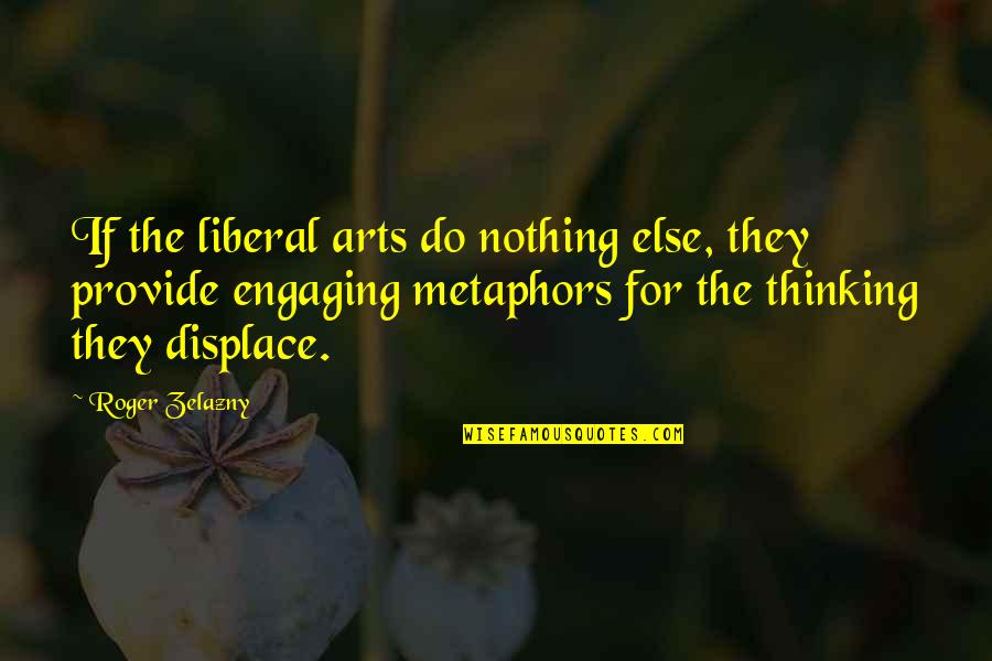 Displace Quotes By Roger Zelazny: If the liberal arts do nothing else, they
