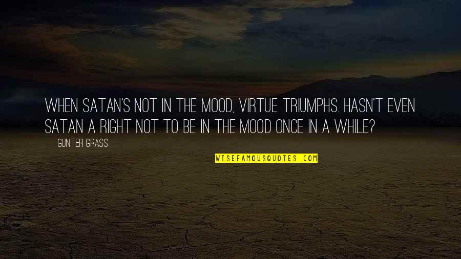 Displaced Anger Quotes By Gunter Grass: When Satan's not in the mood, virtue triumphs. Displaced Anger Quotes By Gunter Grass: When Satan's not in the mood, virtue triumphs.