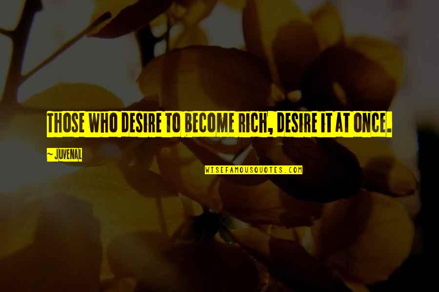 Displaced Anger Quotes By Juvenal: Those who desire to become rich, desire it