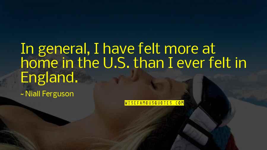 Displaced Detective Quotes By Niall Ferguson: In general, I have felt more at home