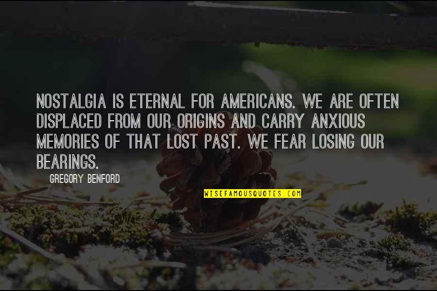 Displaced Quotes By Gregory Benford: Nostalgia is eternal for Americans. We are often