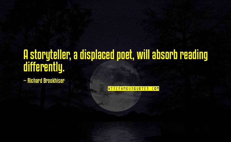 Displaced Quotes By Richard Brookhiser: A storyteller, a displaced poet, will absorb reading