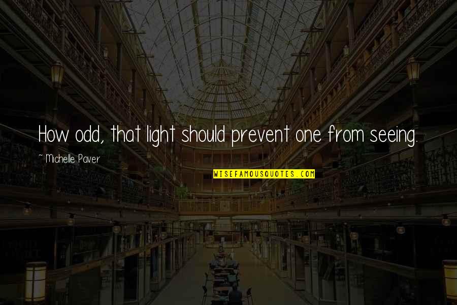 Displacements Pumps Quotes By Michelle Paver: How odd, that light should prevent one from Displacements Pumps Quotes By Michelle Paver: How odd, that light should prevent one from