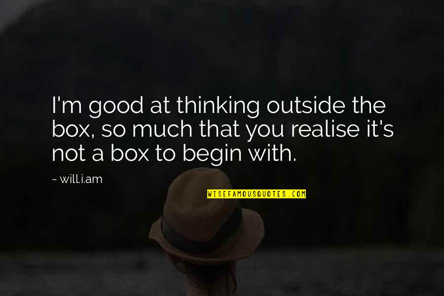 Displacements Pumps Quotes By Will.i.am: I'm good at thinking outside the box, so Displacements Pumps Quotes By Will.i.am: I'm good at thinking outside the box, so