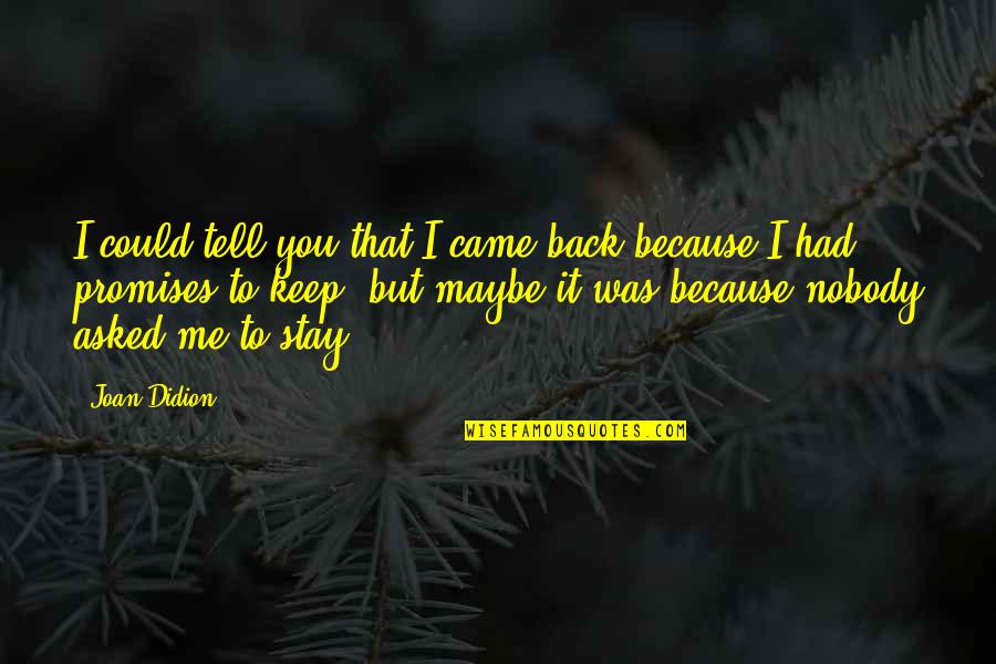 Displacer Quotes By Joan Didion: I could tell you that I came back Displacer Quotes By Joan Didion: I could tell you that I came back