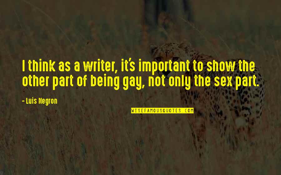 Displacer Quotes By Luis Negron: I think as a writer, it's important to Displacer Quotes By Luis Negron: I think as a writer, it's important to