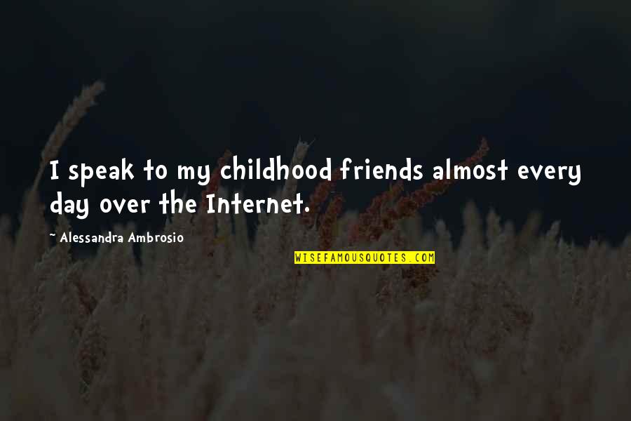 Displacers Quotes By Alessandra Ambrosio: I speak to my childhood friends almost every