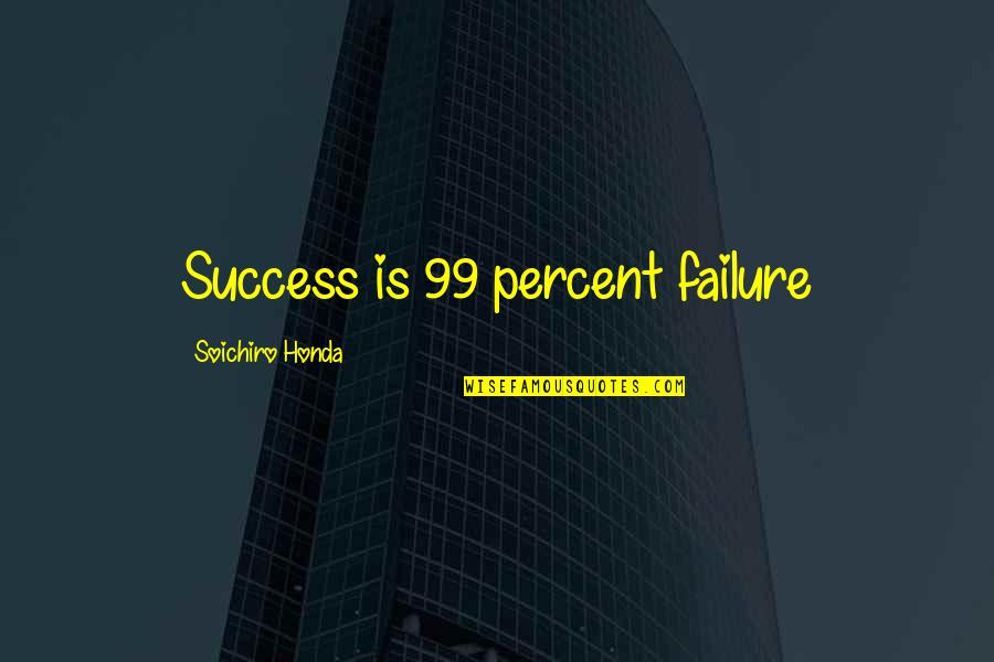 Displant Quotes By Soichiro Honda: Success is 99 percent failure