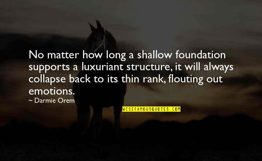 Displanting Quotes By Darmie Orem: No matter how long a shallow foundation supports