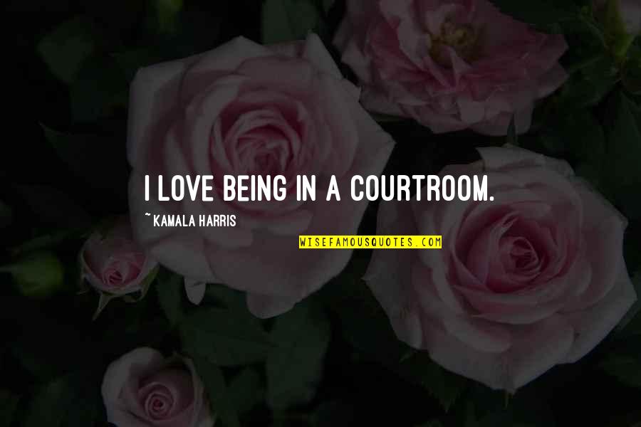 Display And Brightness Quotes By Kamala Harris: I love being in a courtroom.