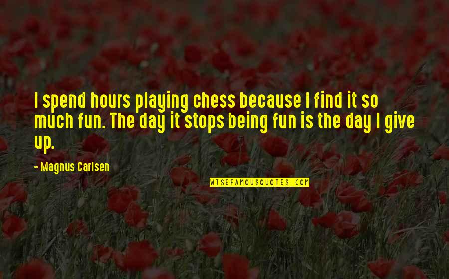 Display And Brightness Quotes By Magnus Carlsen: I spend hours playing chess because I find