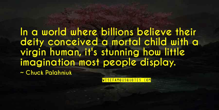 Display Quotes By Chuck Palahniuk: In a world where billions believe their deity