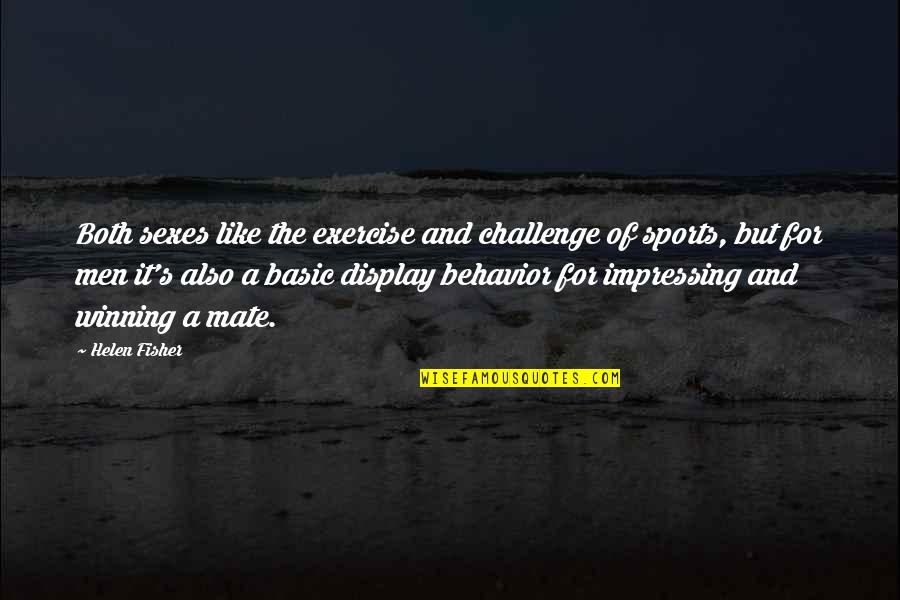 Display Quotes By Helen Fisher: Both sexes like the exercise and challenge of