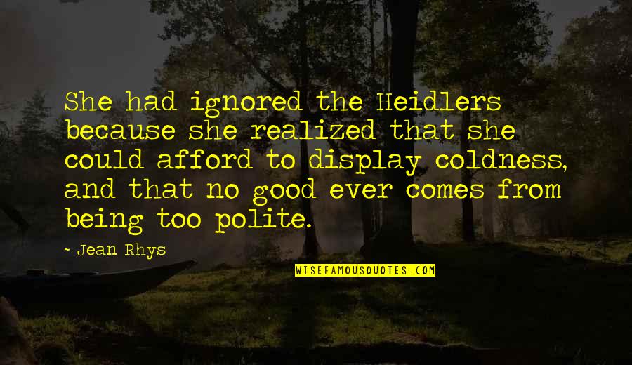 Display Quotes By Jean Rhys: She had ignored the Heidlers because she realized