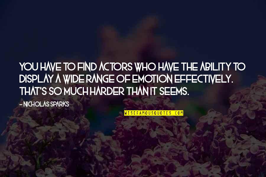 Display Quotes By Nicholas Sparks: You have to find actors who have the