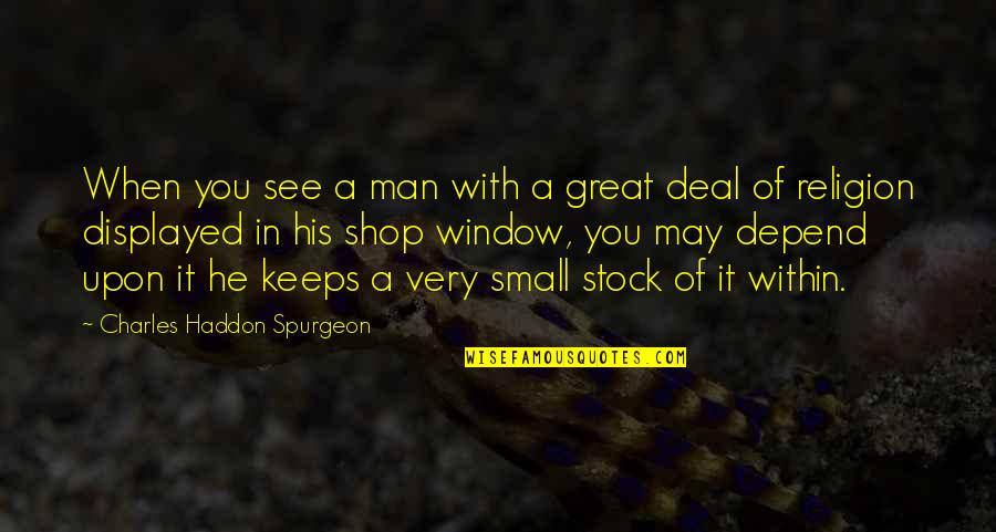 Displayed Quotes By Charles Haddon Spurgeon: When you see a man with a great