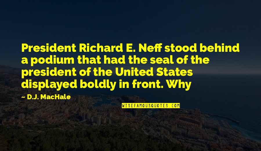 Displayed Quotes By D.J. MacHale: President Richard E. Neff stood behind a podium