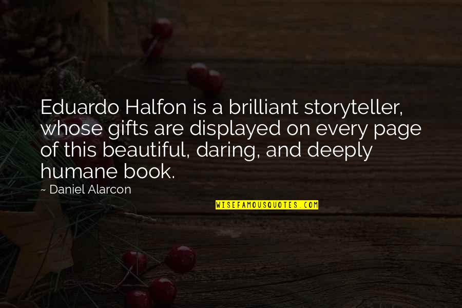 Displayed Quotes By Daniel Alarcon: Eduardo Halfon is a brilliant storyteller, whose gifts