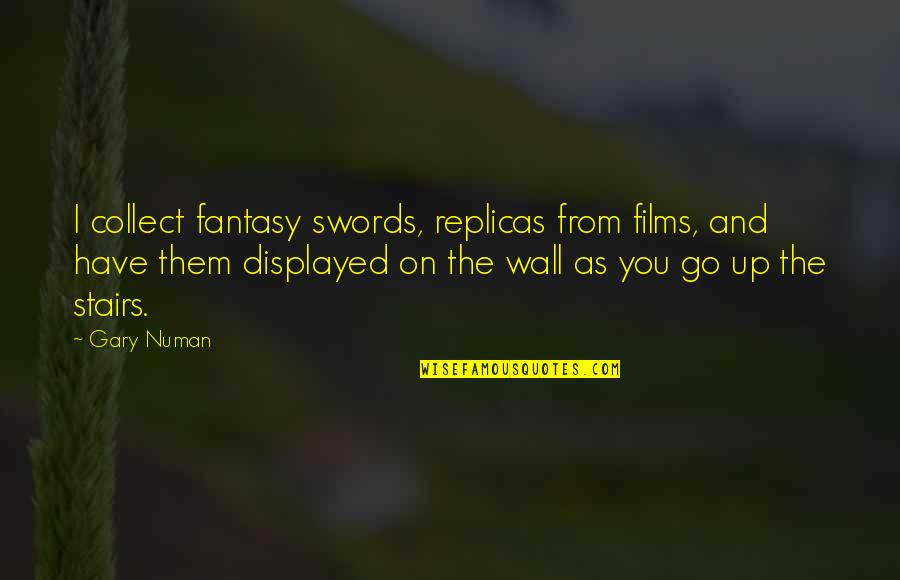 Displayed Quotes By Gary Numan: I collect fantasy swords, replicas from films, and