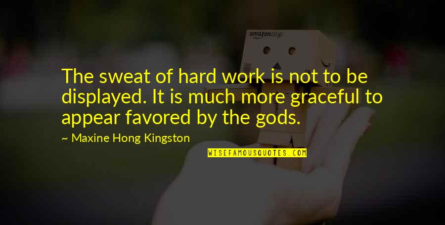 Displayed Quotes By Maxine Hong Kingston: The sweat of hard work is not to