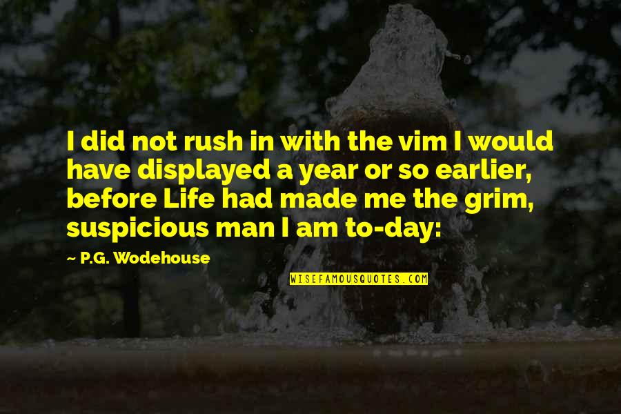 Displayed Quotes By P.G. Wodehouse: I did not rush in with the vim