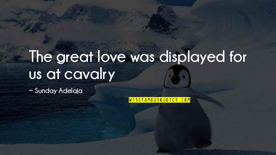 Displayed Quotes By Sunday Adelaja: The great love was displayed for us at