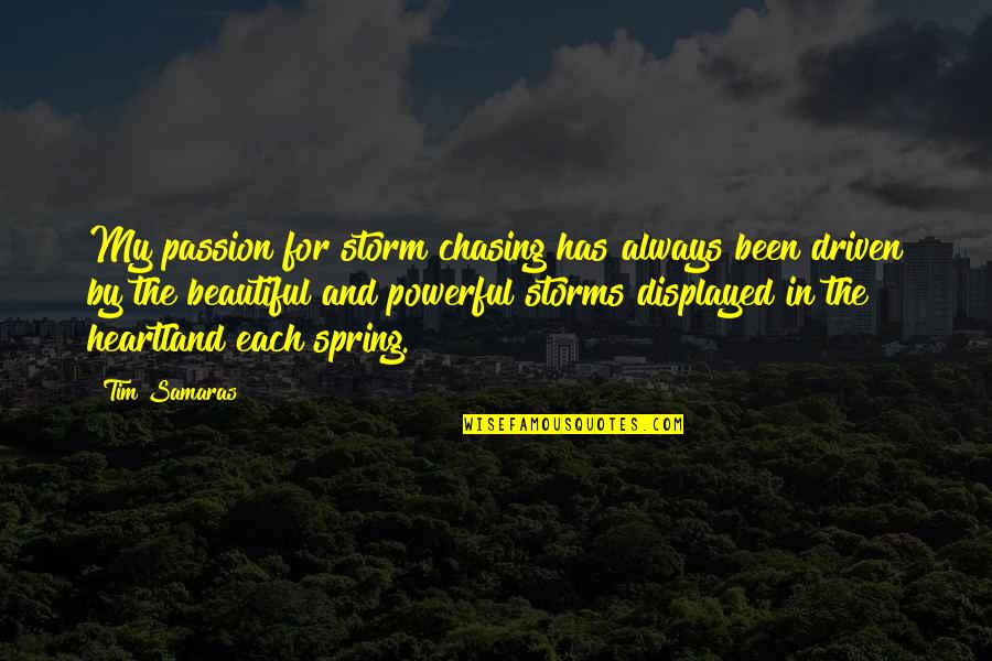 Displayed Quotes By Tim Samaras: My passion for storm chasing has always been