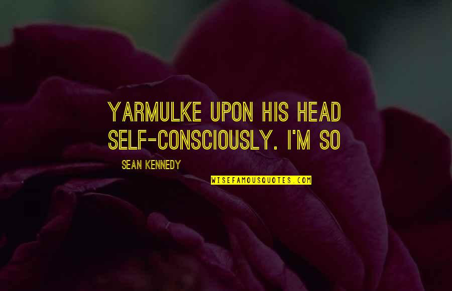 Displaying Food For Thanksgiving Quotes By Sean Kennedy: Yarmulke upon his head self-consciously. I'm so